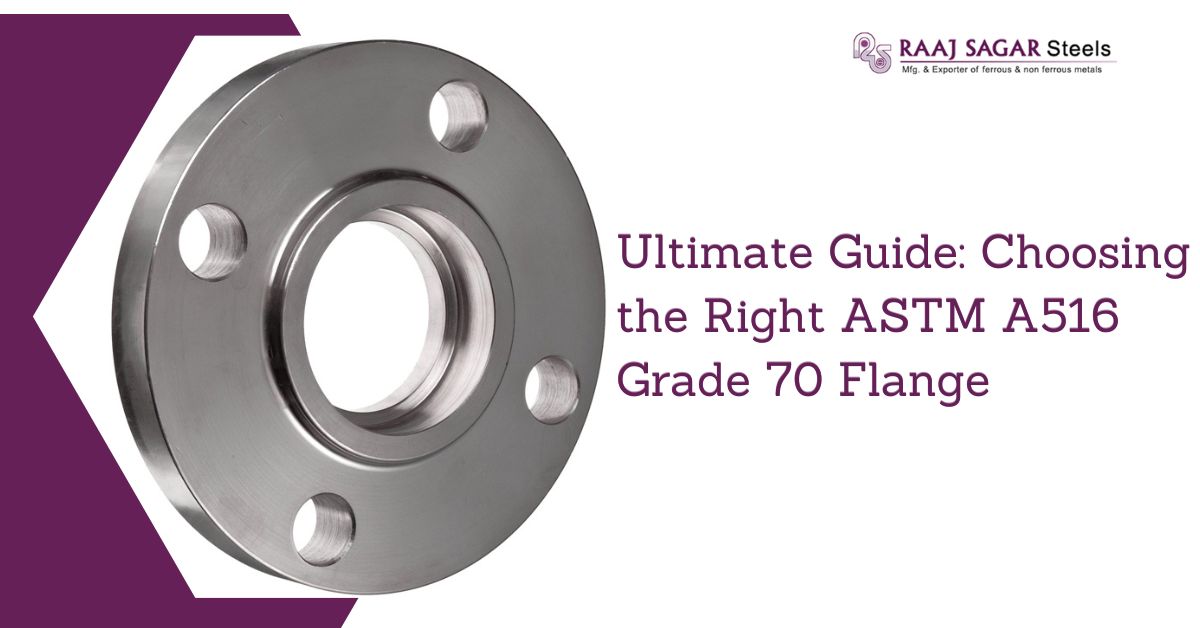 Ultimate Guide: Choosing the Right ASTM A516 Grade 70 Flange